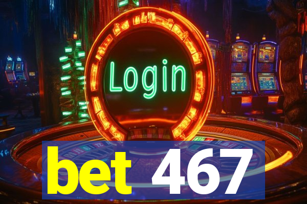 bet 467